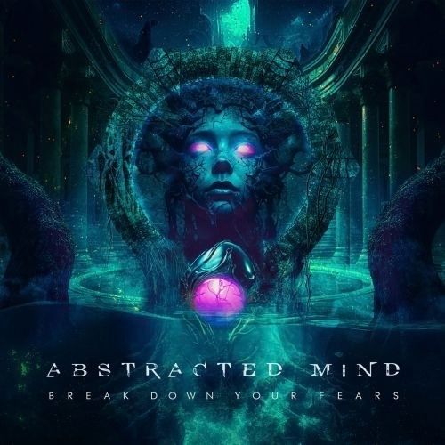 ABSTRACTED MIND – Break Down Your Fears