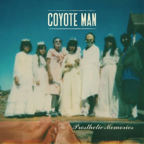 COYOTE MAN - Prosthetic Memories